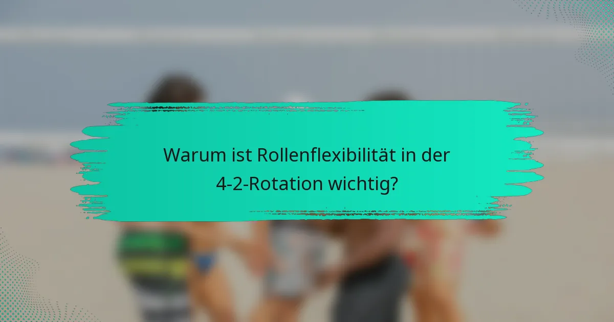 Warum ist Rollenflexibilität in der 4-2-Rotation wichtig?