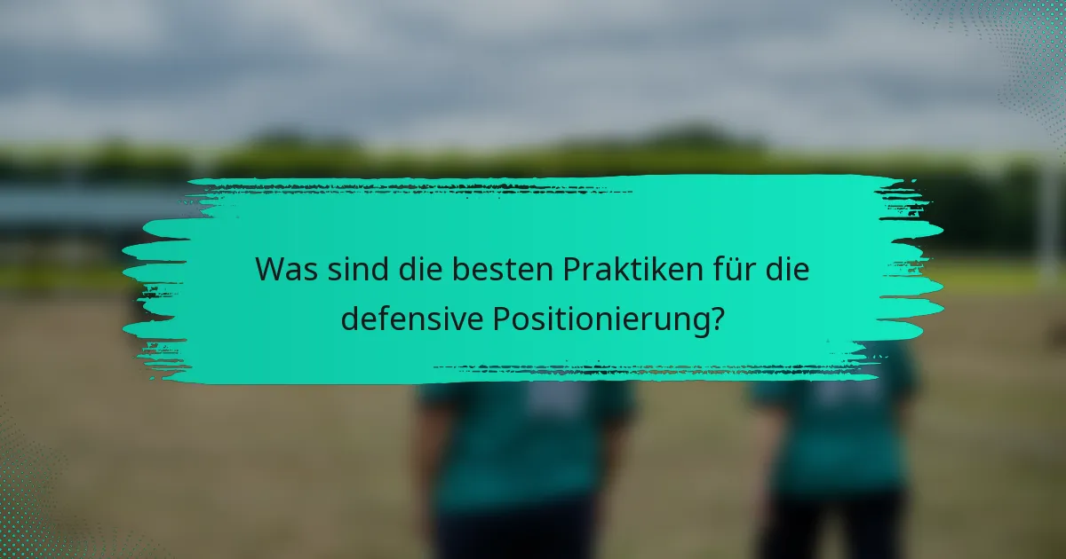 Was sind die besten Praktiken für die defensive Positionierung?