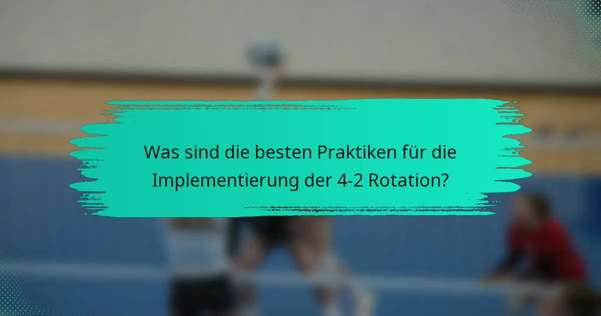 Was sind die besten Praktiken für die Implementierung der 4-2 Rotation?