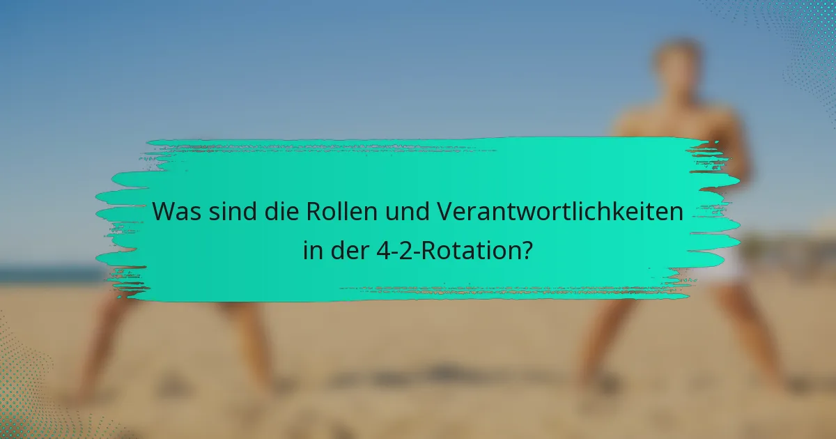 Was sind die Rollen und Verantwortlichkeiten in der 4-2-Rotation?