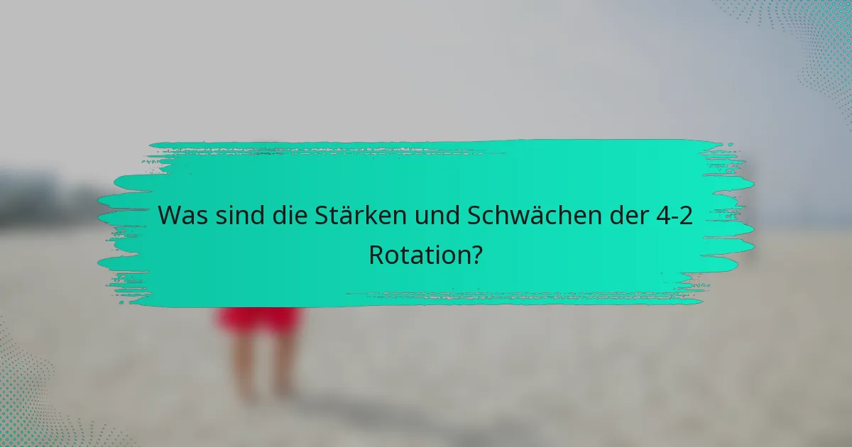 Was sind die Stärken und Schwächen der 4-2 Rotation?
