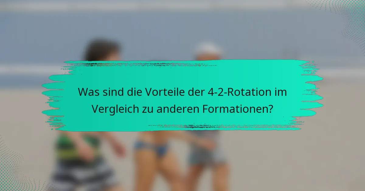 Was sind die Vorteile der 4-2-Rotation im Vergleich zu anderen Formationen?