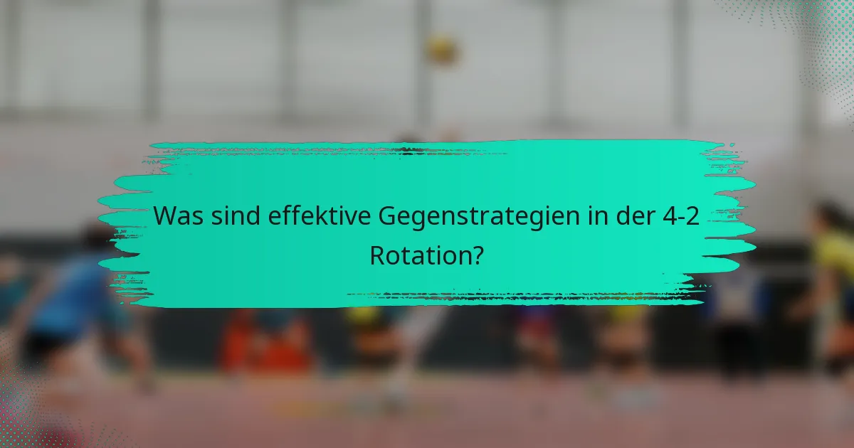 Was sind effektive Gegenstrategien in der 4-2 Rotation?