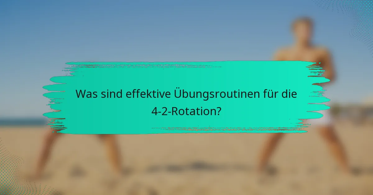 Was sind effektive Übungsroutinen für die 4-2-Rotation?