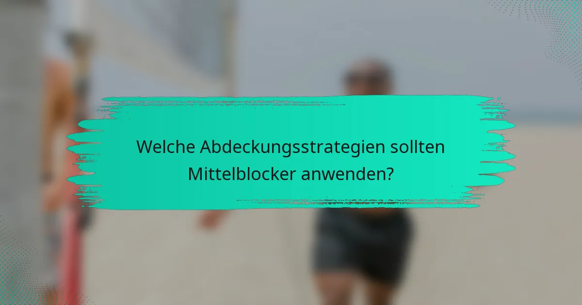 Welche Abdeckungsstrategien sollten Mittelblocker anwenden?