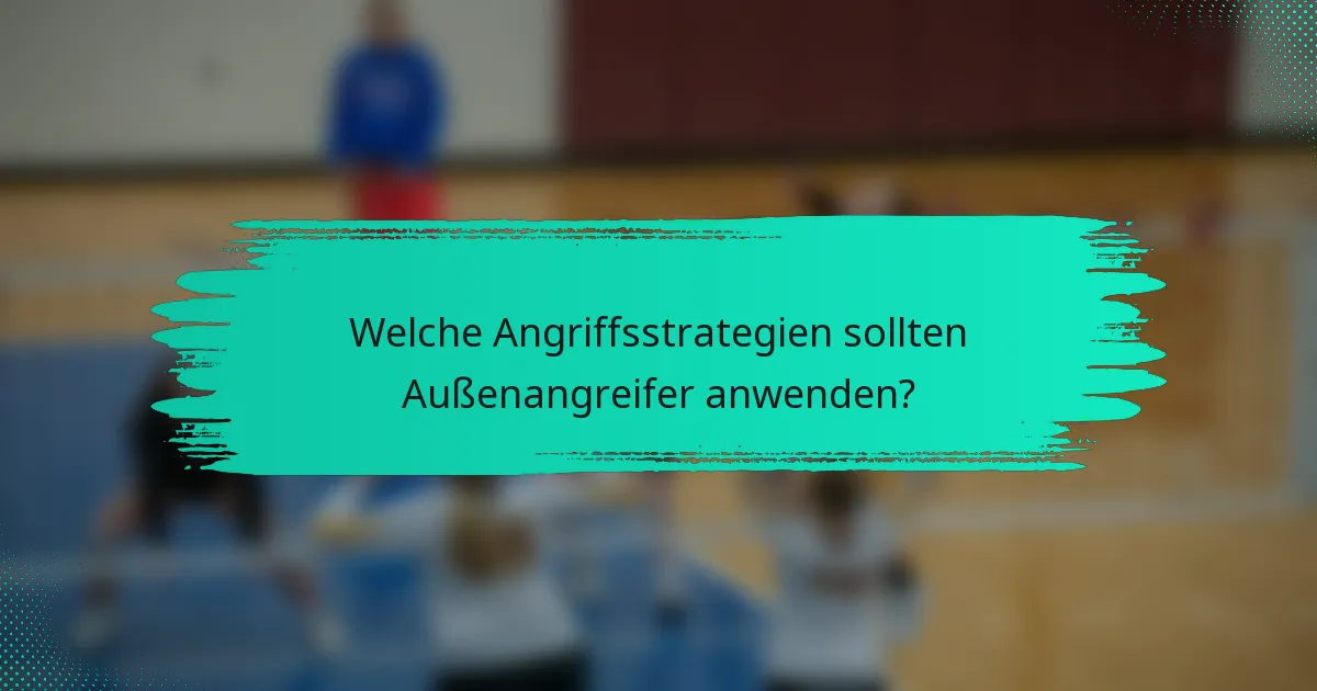 Welche Angriffsstrategien sollten Außenangreifer anwenden?
