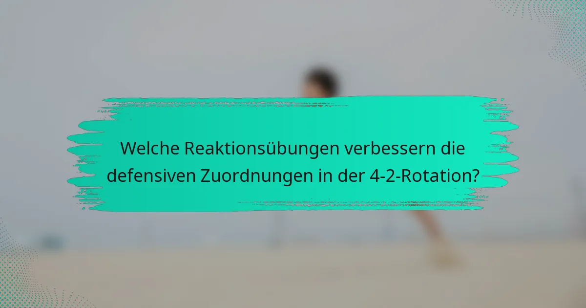 Welche Reaktionsübungen verbessern die defensiven Zuordnungen in der 4-2-Rotation?