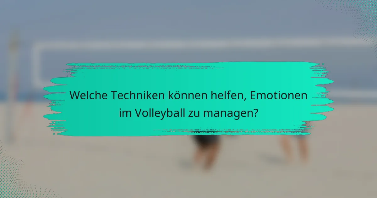 Welche Techniken können helfen, Emotionen im Volleyball zu managen?