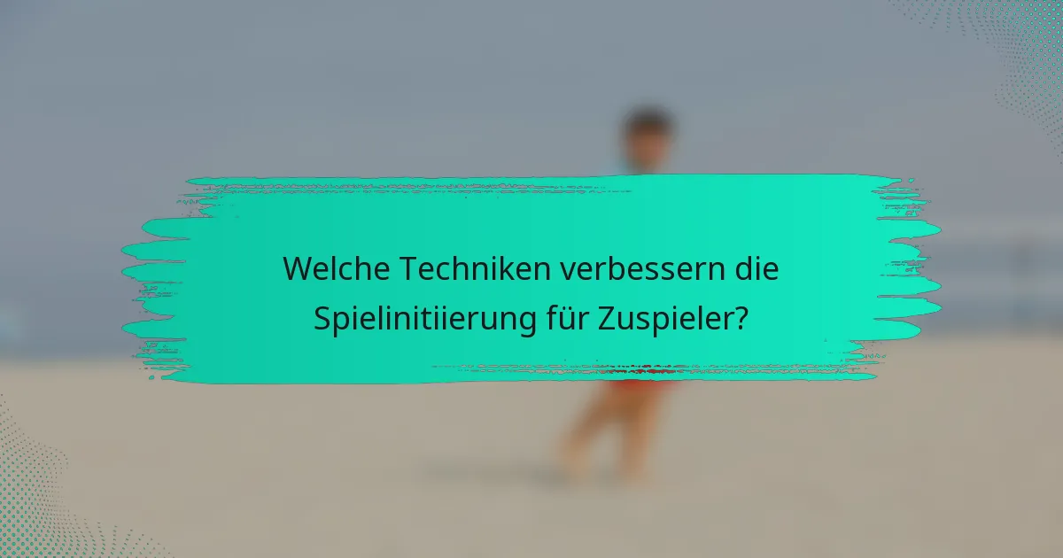 Welche Techniken verbessern die Spielinitiierung für Zuspieler?