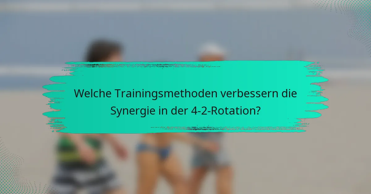 Welche Trainingsmethoden verbessern die Synergie in der 4-2-Rotation?