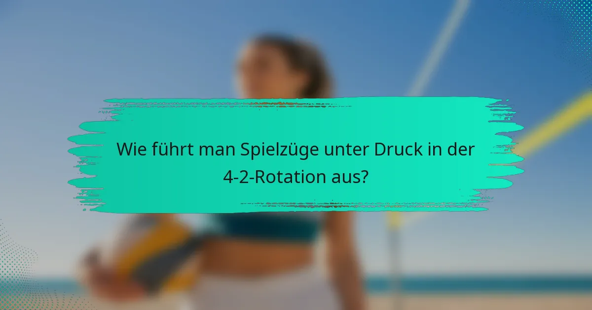 Wie führt man Spielzüge unter Druck in der 4-2-Rotation aus?