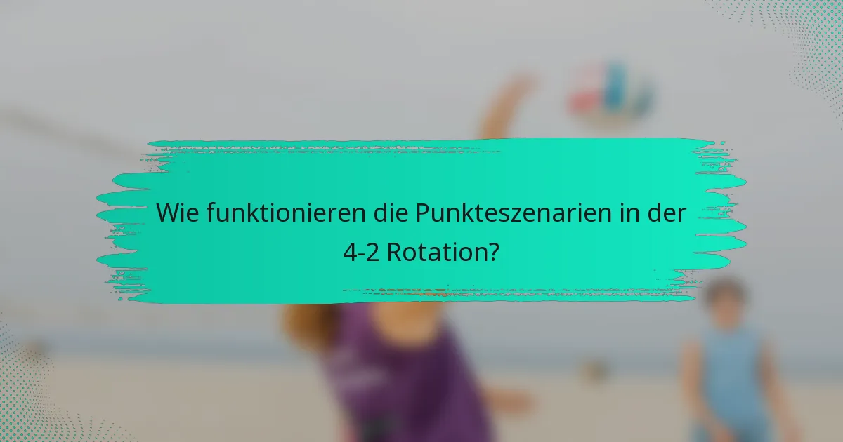 Wie funktionieren die Punkteszenarien in der 4-2 Rotation?
