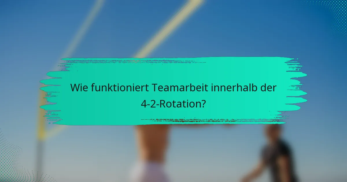 Wie funktioniert Teamarbeit innerhalb der 4-2-Rotation?