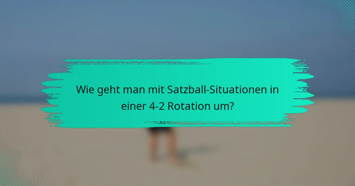 Wie geht man mit Satzball-Situationen in einer 4-2 Rotation um?