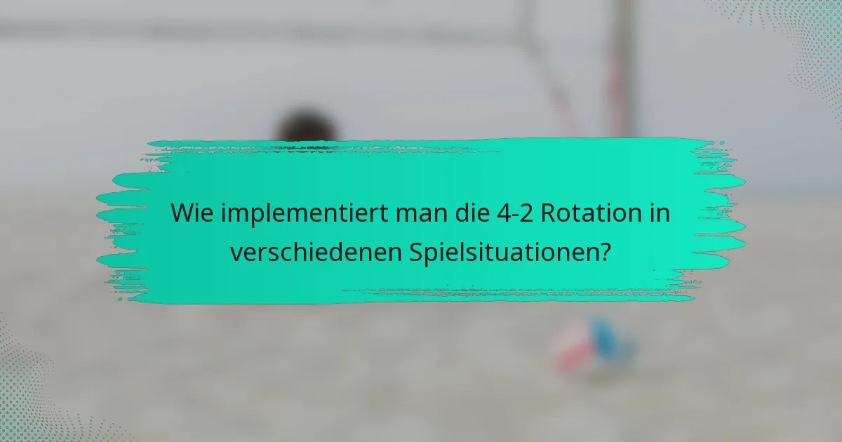 Wie implementiert man die 4-2 Rotation in verschiedenen Spielsituationen?