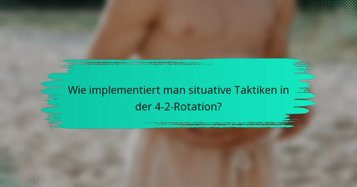 Wie implementiert man situative Taktiken in der 4-2-Rotation?