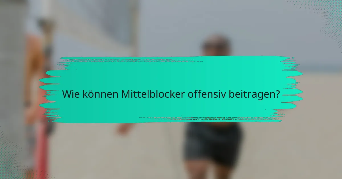 Wie können Mittelblocker offensiv beitragen?