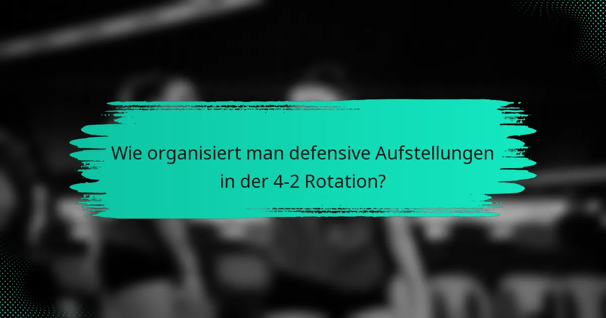 Wie organisiert man defensive Aufstellungen in der 4-2 Rotation?