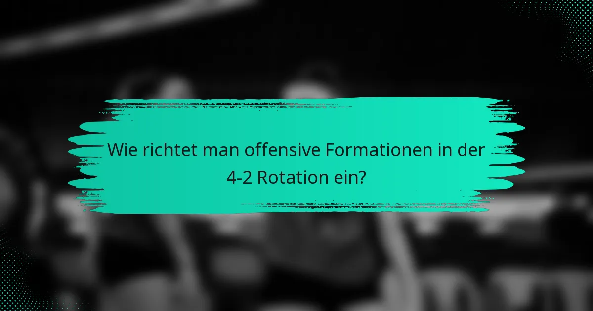 Wie richtet man offensive Formationen in der 4-2 Rotation ein?