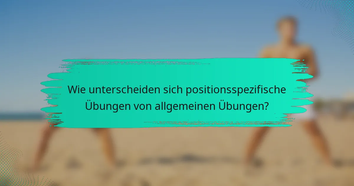 Wie unterscheiden sich positionsspezifische Übungen von allgemeinen Übungen?