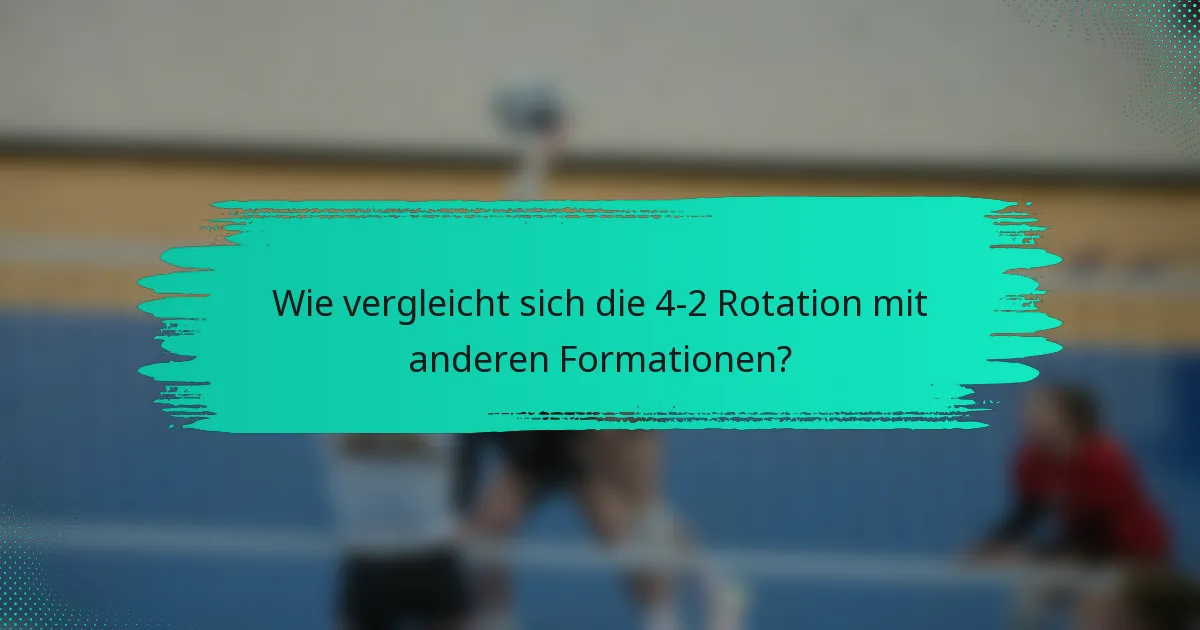 Wie vergleicht sich die 4-2 Rotation mit anderen Formationen?